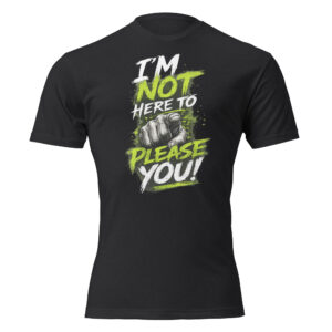 Unisex Fitted T-Shirt - NOT HEAR TO PLEASE YOU